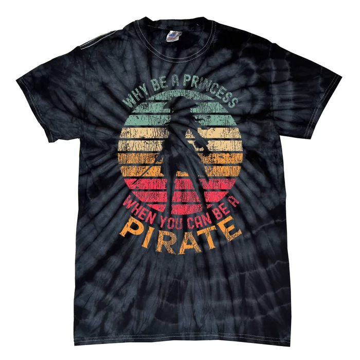 Why Be A Princess When You Can Be A Pirate Girl Costume Tie-Dye T-Shirt