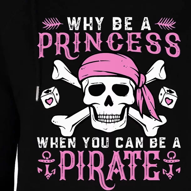 Why Be A Princess When You Can Be A Pirate Halloween Costume Womens Funnel Neck Pullover Hood