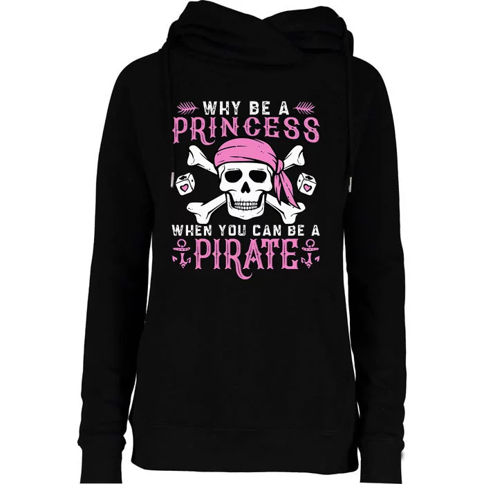 Why Be A Princess When You Can Be A Pirate Halloween Costume Womens Funnel Neck Pullover Hood