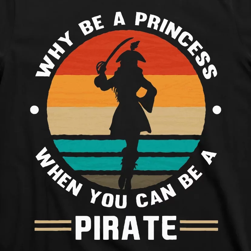 Why Be A Princess When You Can Be A Pirate Girl Freebooter T-Shirt