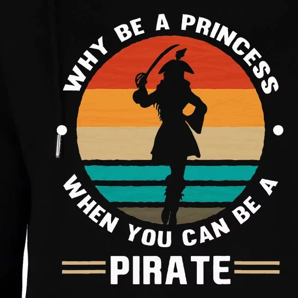 Why Be A Princess When You Can Be A Pirate Girl Freebooter Womens Funnel Neck Pullover Hood