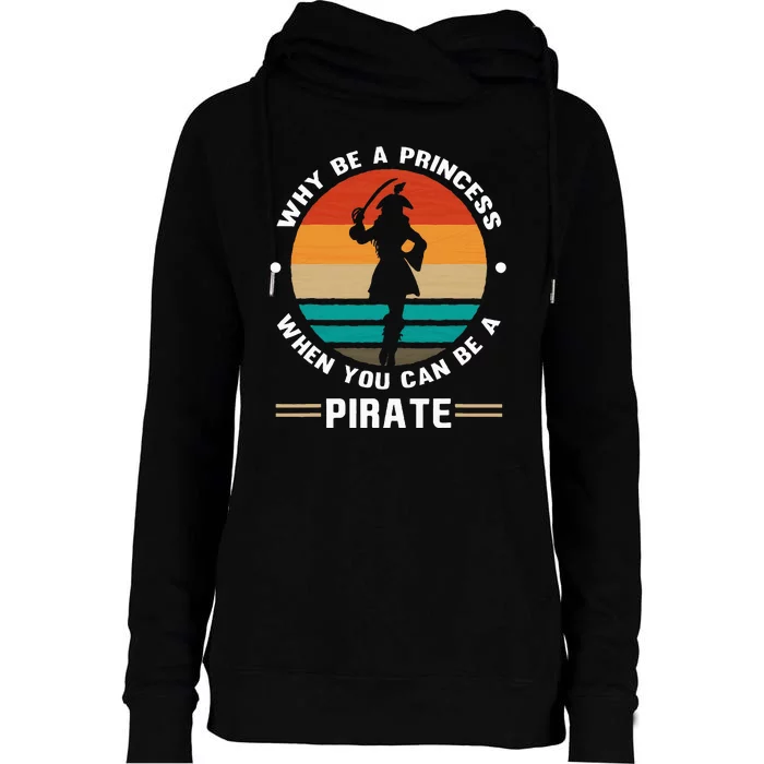 Why Be A Princess When You Can Be A Pirate Girl Freebooter Womens Funnel Neck Pullover Hood