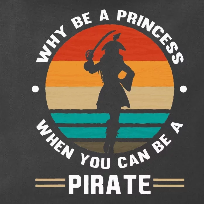 Why Be A Princess When You Can Be A Pirate Girl Freebooter Zip Tote Bag