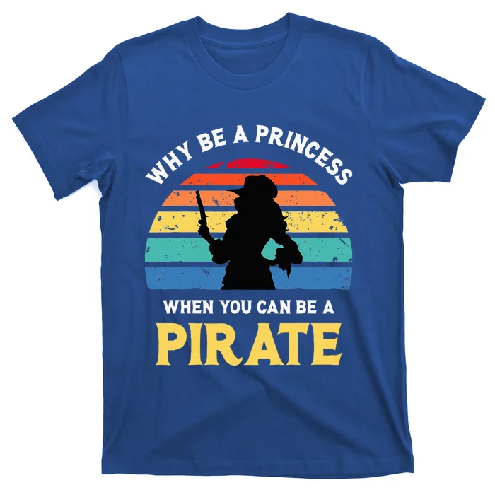 Why Be A Princess Pirate Skull Crossbones Freebooter T-Shirt