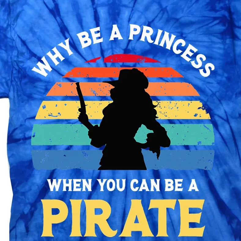 Why Be A Princess Pirate Skull Crossbones Freebooter Tie-Dye T-Shirt