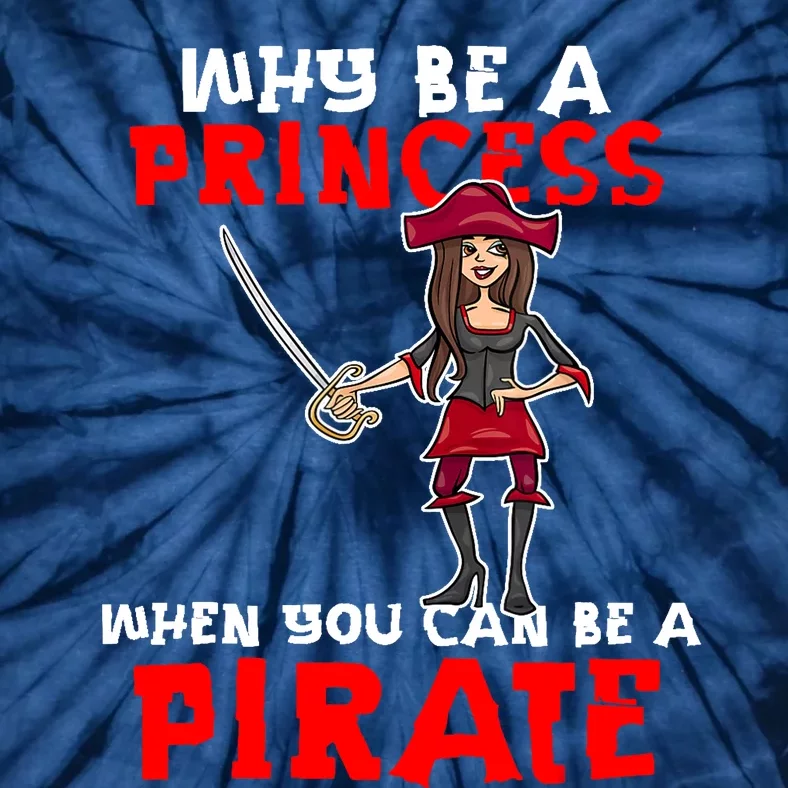 Why Be A Princess When You Can Be A Pirate Halloween Pirate Tie-Dye T-Shirt