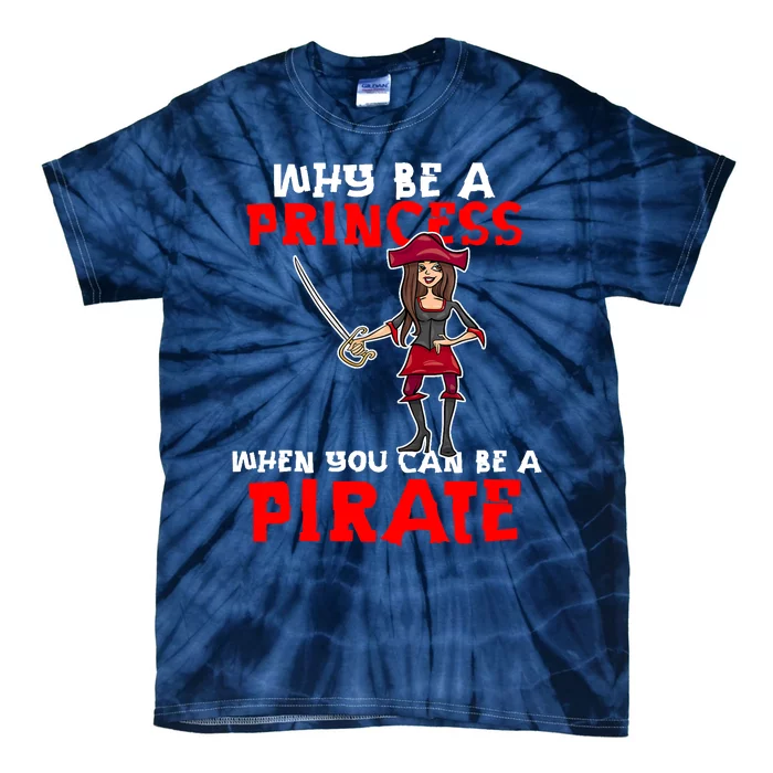 Why Be A Princess When You Can Be A Pirate Halloween Pirate Tie-Dye T-Shirt