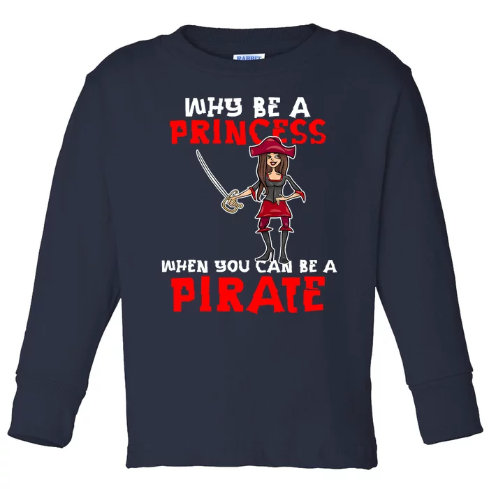 Why Be A Princess When You Can Be A Pirate Halloween Pirate Toddler Long Sleeve Shirt