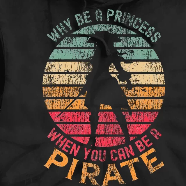 Why Be A Princess When You Can Be A Pirate Costume Tie Dye Hoodie