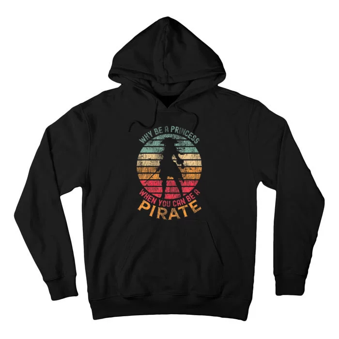 Why Be A Princess When You Can Be A Pirate Costume Tall Hoodie