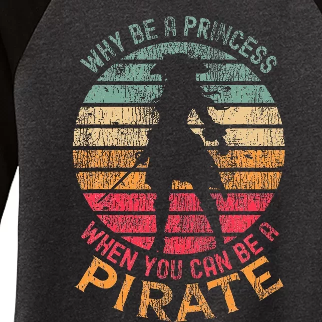 Why Be A Princess When You Can Be A Pirate Costume Women's Tri-Blend 3/4-Sleeve Raglan Shirt