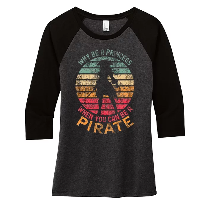 Why Be A Princess When You Can Be A Pirate Costume Women's Tri-Blend 3/4-Sleeve Raglan Shirt