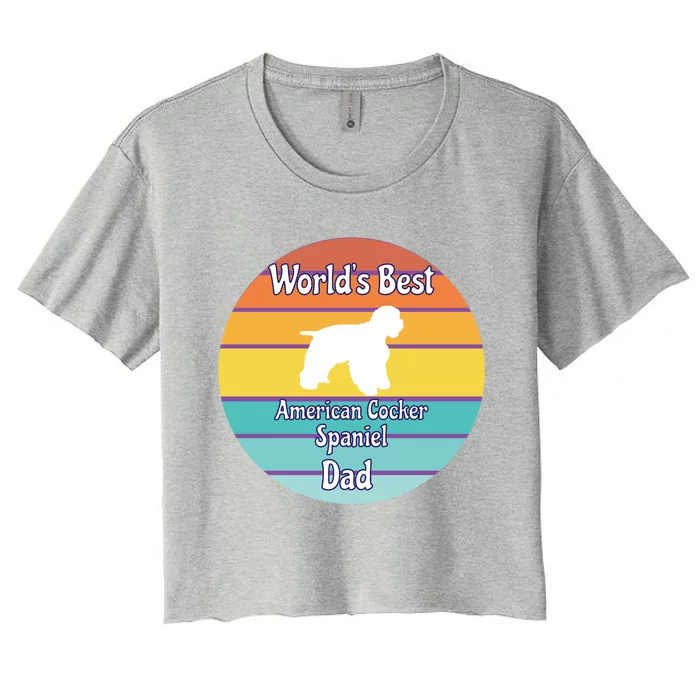 Worlds Best American Cocker Spaniel Dad Gift Women's Crop Top Tee