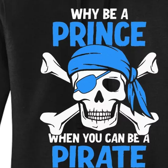 Why Be A Prince When You Can Be A Pirate Boy Women's Pullover Hoodie