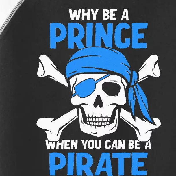 Why Be A Prince When You Can Be A Pirate Boy Toddler Fine Jersey T-Shirt