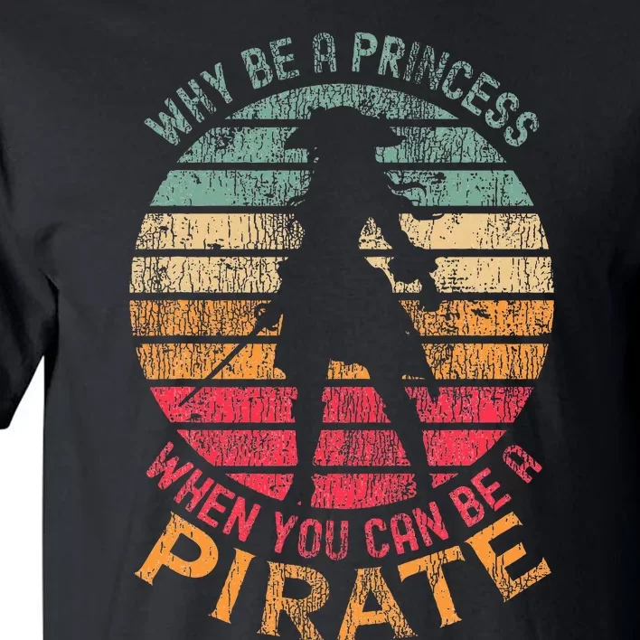 Why Be A Princess When You Can Be A Pirate Tall T-Shirt