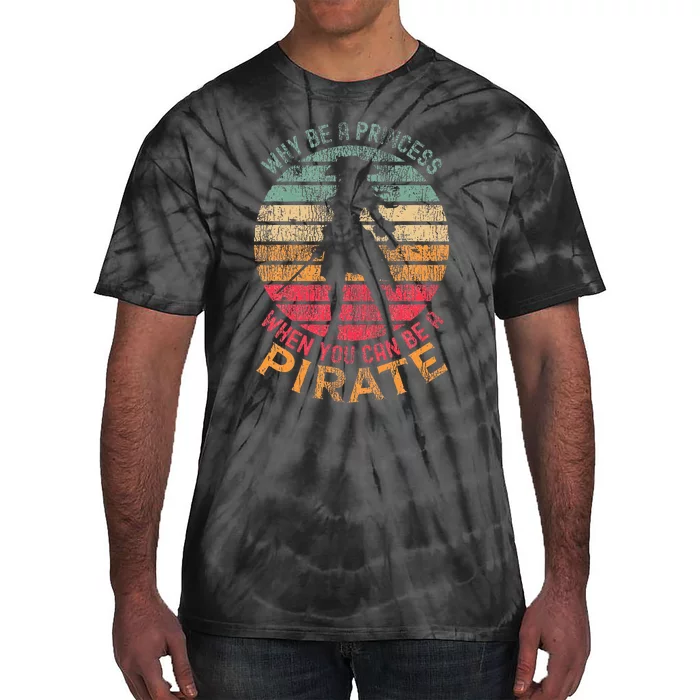 Why Be A Princess When You Can Be A Pirate Tie-Dye T-Shirt