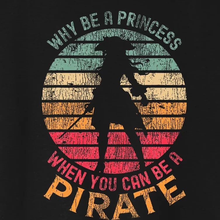 Why Be A Princess When You Can Be A Pirate Women's Crop Top Tee