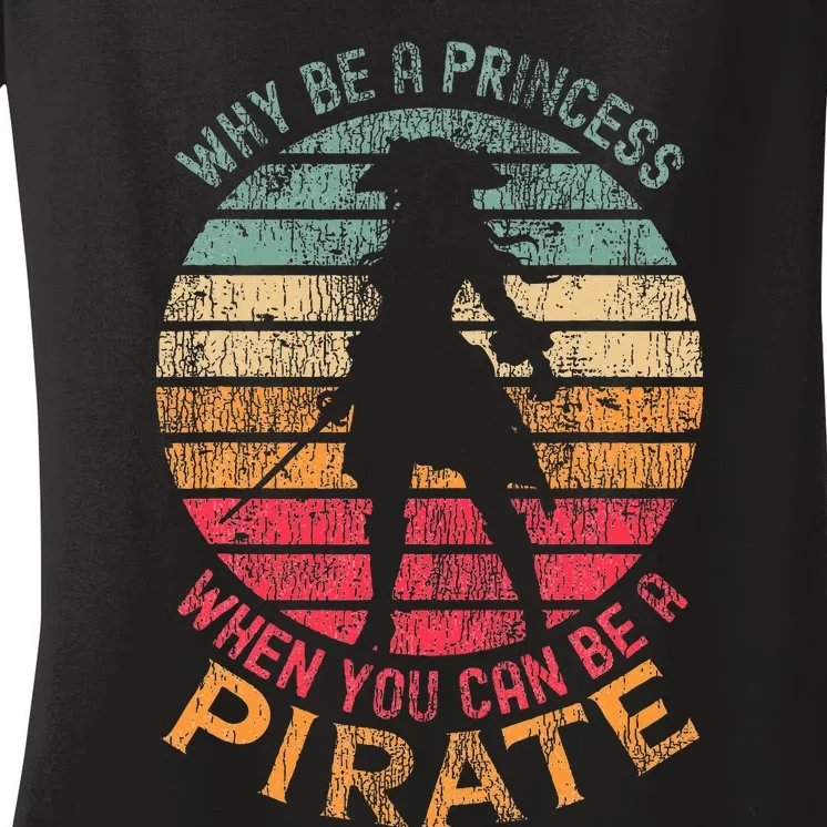 Why Be A Princess When You Can Be A Pirate Women's V-Neck T-Shirt