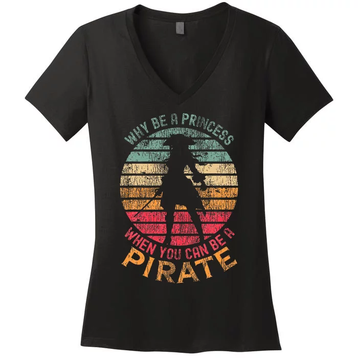 Why Be A Princess When You Can Be A Pirate Women's V-Neck T-Shirt