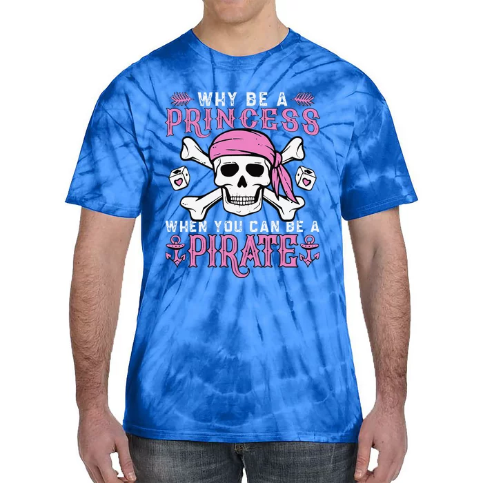 Why Be A Princess When You Can Be A Pirate Halloween Costume Tie-Dye T-Shirt