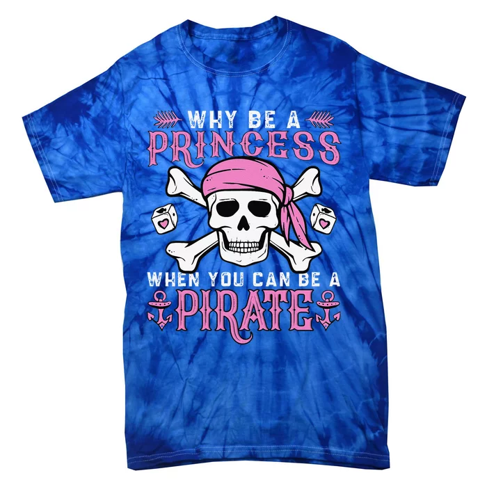 Why Be A Princess When You Can Be A Pirate Halloween Costume Tie-Dye T-Shirt