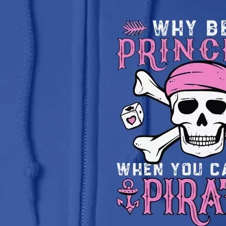 Why Be A Princess When You Can Be A Pirate Halloween Costume Full Zip Hoodie