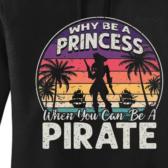 Why Be A Princess When You Can Be A Pirate Freebooter Women's Pullover Hoodie