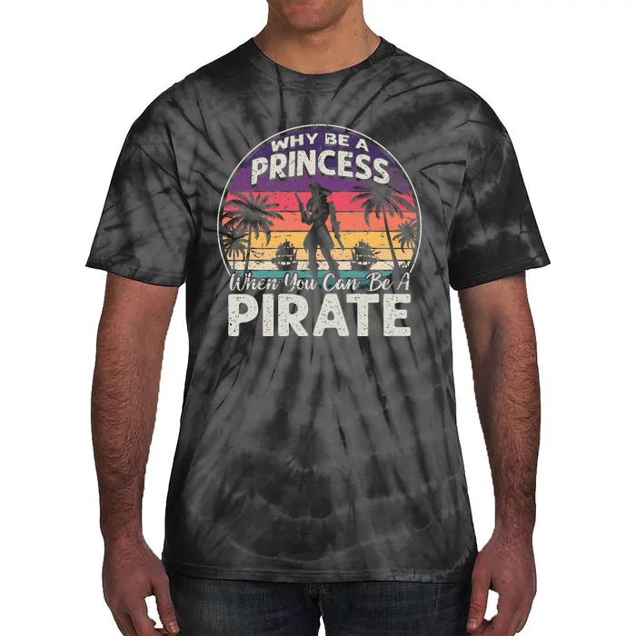 Why Be A Princess When You Can Be A Pirate Freebooter Tie-Dye T-Shirt