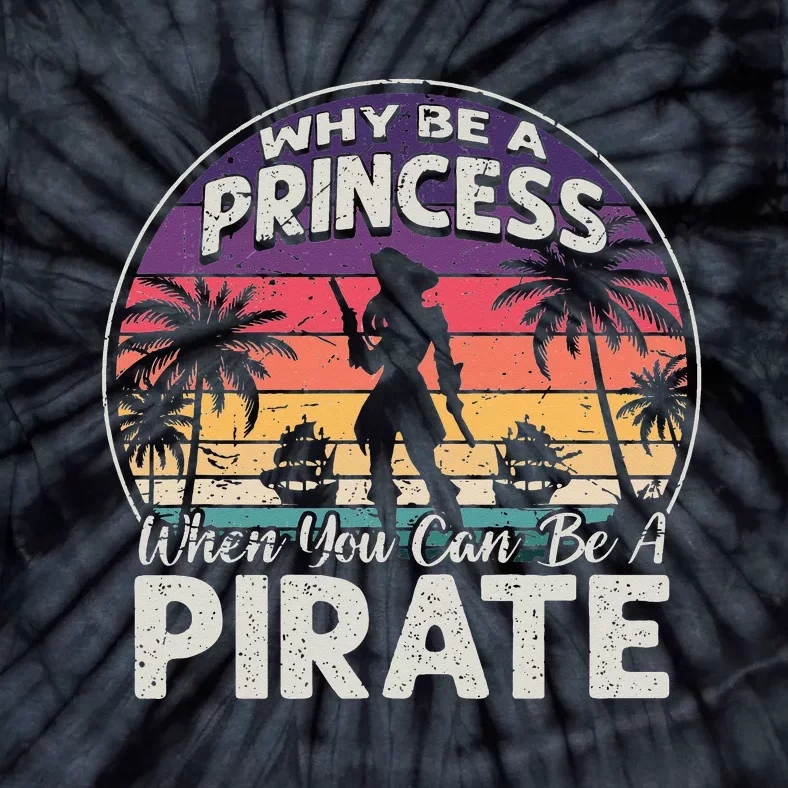 Why Be A Princess When You Can Be A Pirate Freebooter Tie-Dye T-Shirt