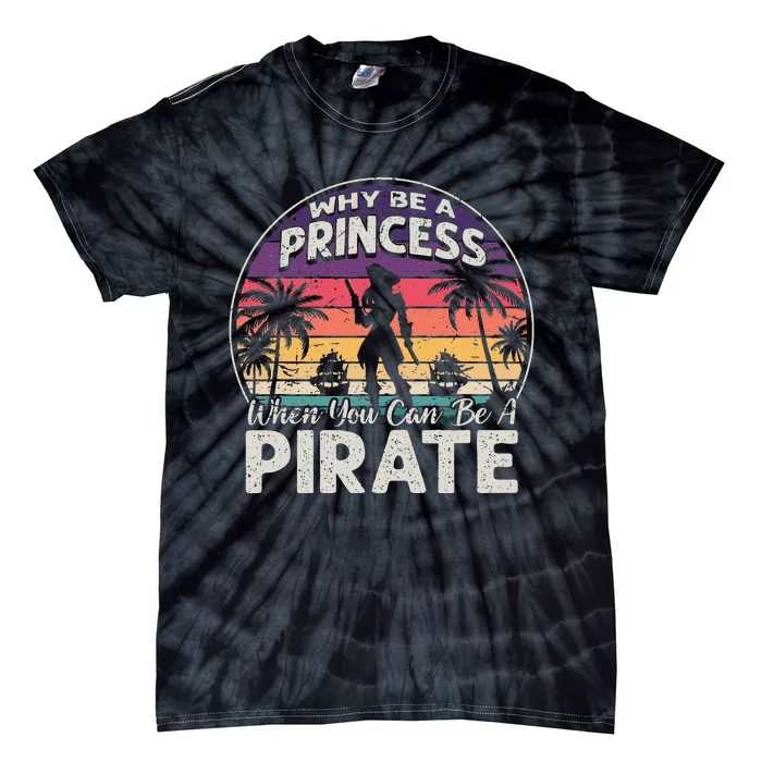 Why Be A Princess When You Can Be A Pirate Freebooter Tie-Dye T-Shirt