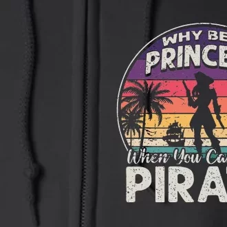 Why Be A Princess When You Can Be A Pirate Freebooter Full Zip Hoodie