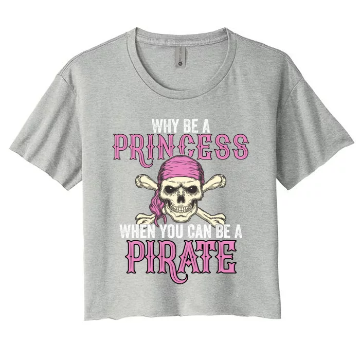 Why Be A Princess When You Can Be A Pirate Halloween Costume Gift Women's Crop Top Tee