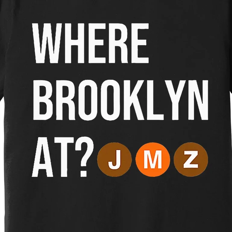 Where Brooklyn At Jmz Nyc S.U.B.W.A.Y Train Premium T-Shirt