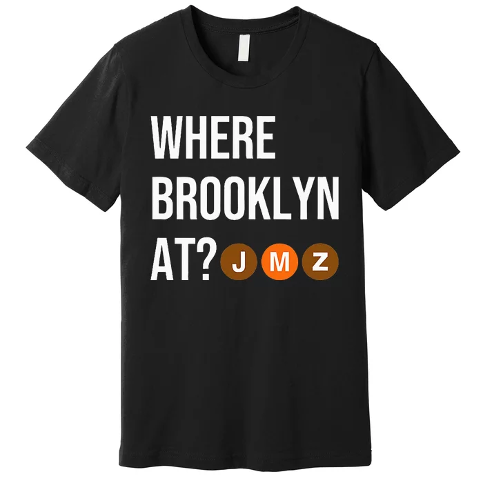 Where Brooklyn At Jmz Nyc S.U.B.W.A.Y Train Premium T-Shirt