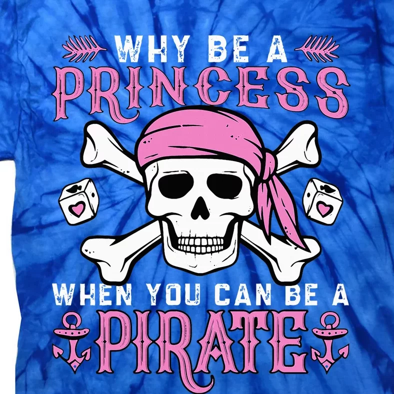 Why Be A Princess When You Can Be A Pirate Halloween Costume Tie-Dye T-Shirt