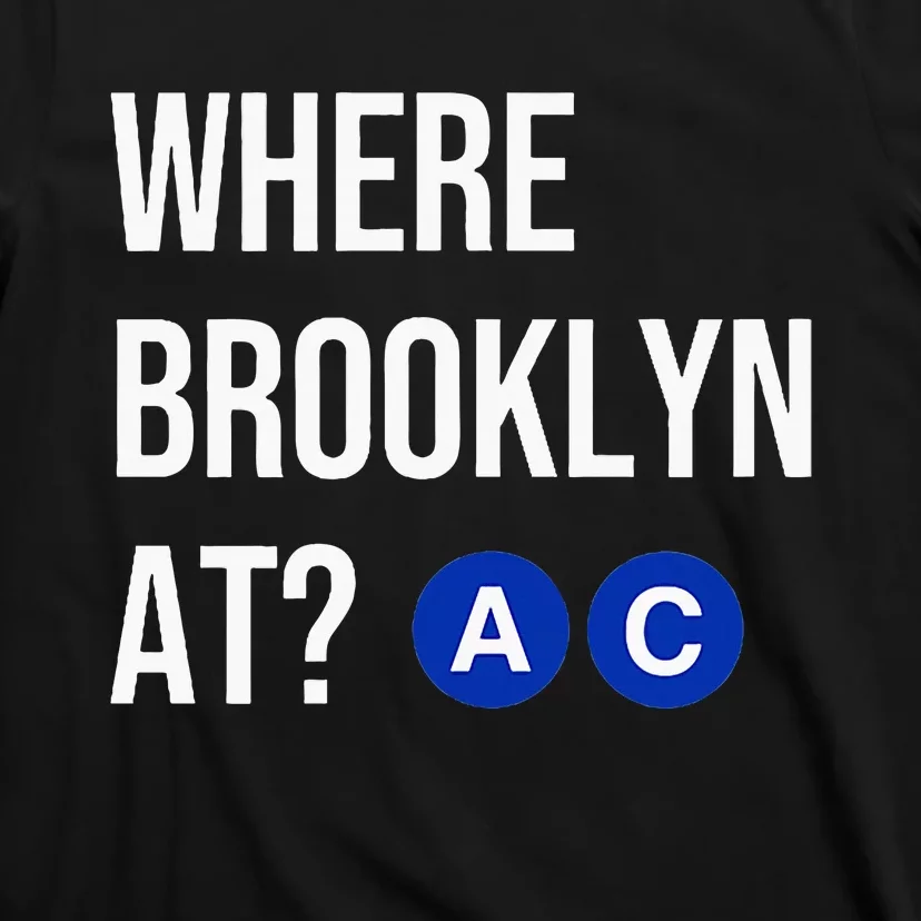 Where Brooklyn At Ac Nyc Train T-Shirt