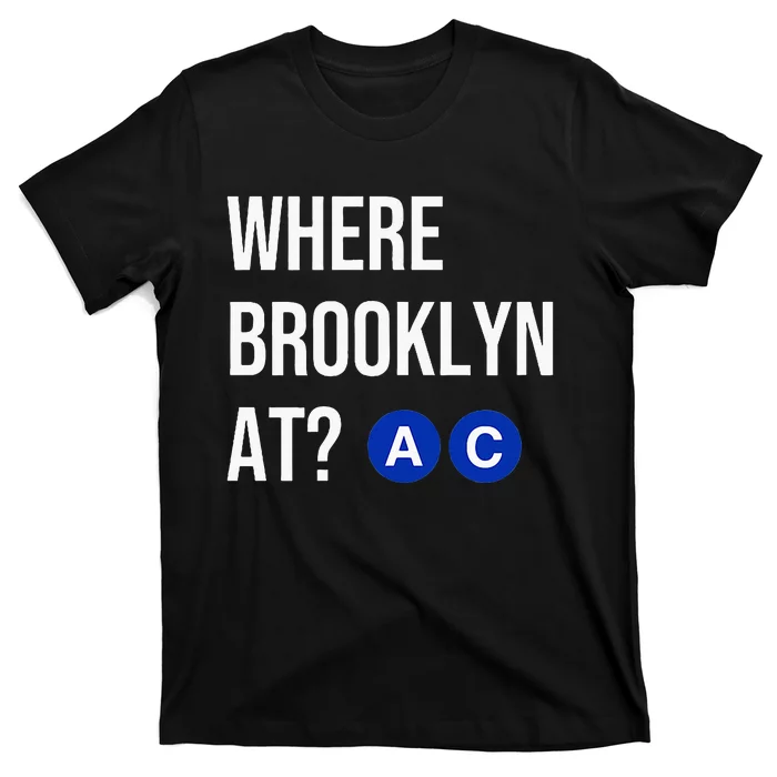 Where Brooklyn At Ac Nyc Train T-Shirt