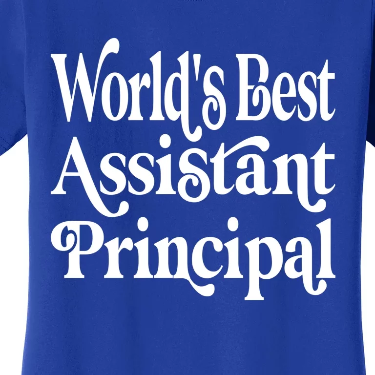 Worlds Best Assistant Principal For Assistant Principals Meaningful Gift Women's T-Shirt