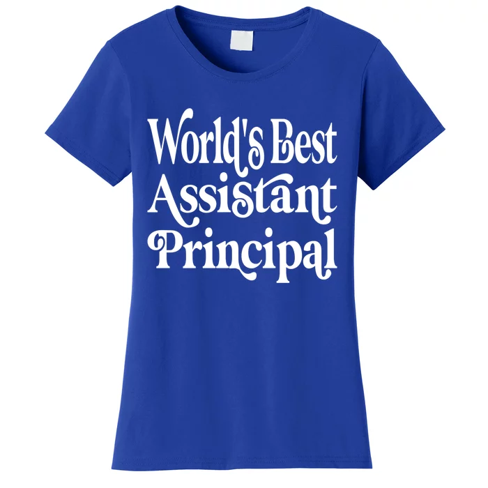 Worlds Best Assistant Principal For Assistant Principals Meaningful Gift Women's T-Shirt