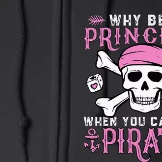 Why Be A Princess When You Can Be A Pirate Halloween Costume Full Zip Hoodie