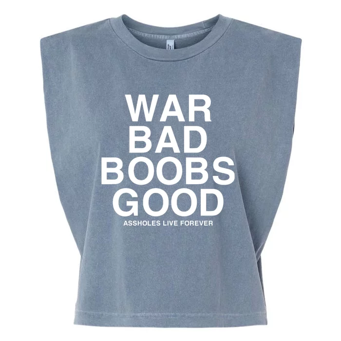 War Bad Boobs Good Assholes Live Forever Garment-Dyed Women's Muscle Tee