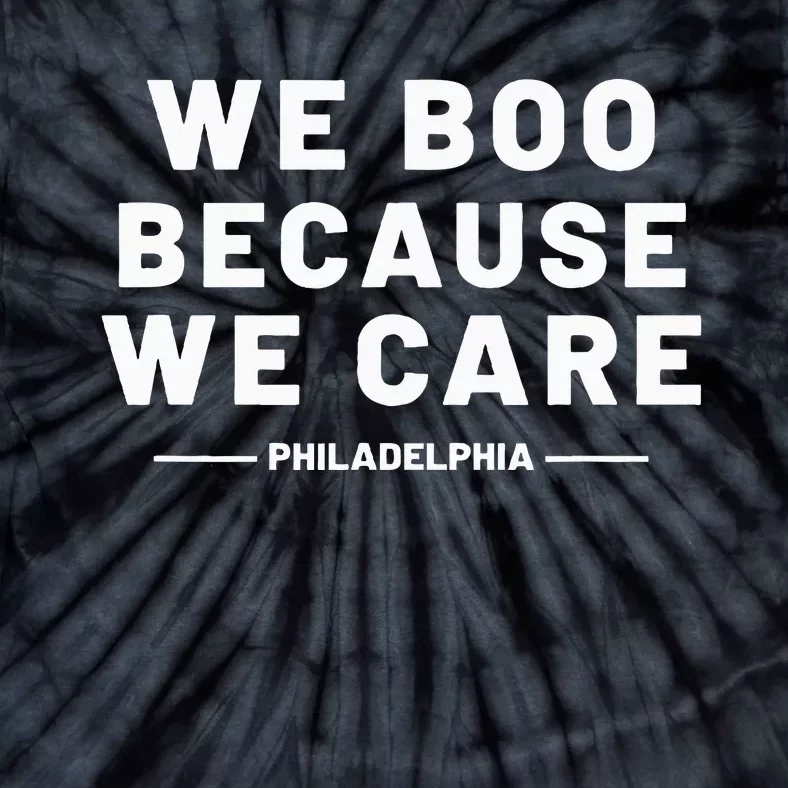 We Boo Because We Care Philadelphia Sports Fan Tie-Dye T-Shirt