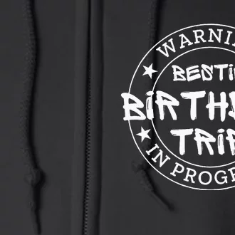 Warning Bestie Birthday Trip In Progress Matching Bd Full Zip Hoodie