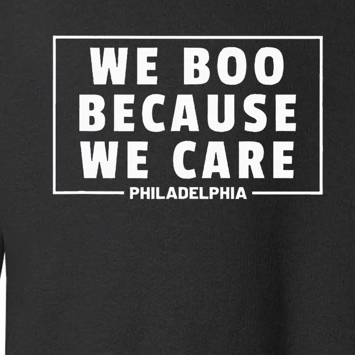 We Boo Because We Care Philadelphia Sports Fan Cute Toddler Sweatshirt