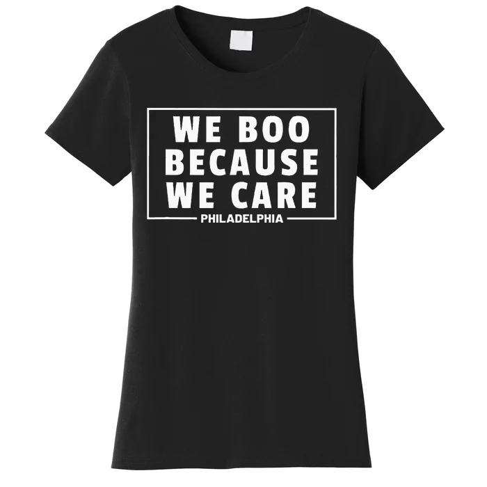 We Boo Because We Care Philadelphia Sports Fan Cute Women's T-Shirt