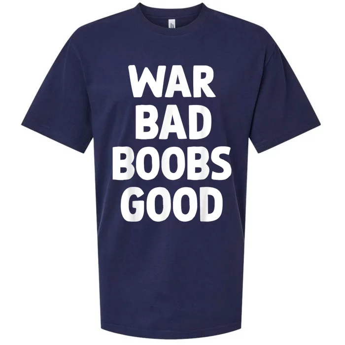 War Bad Boobs Good Funny Saying Gifts Sueded Cloud Jersey T-Shirt