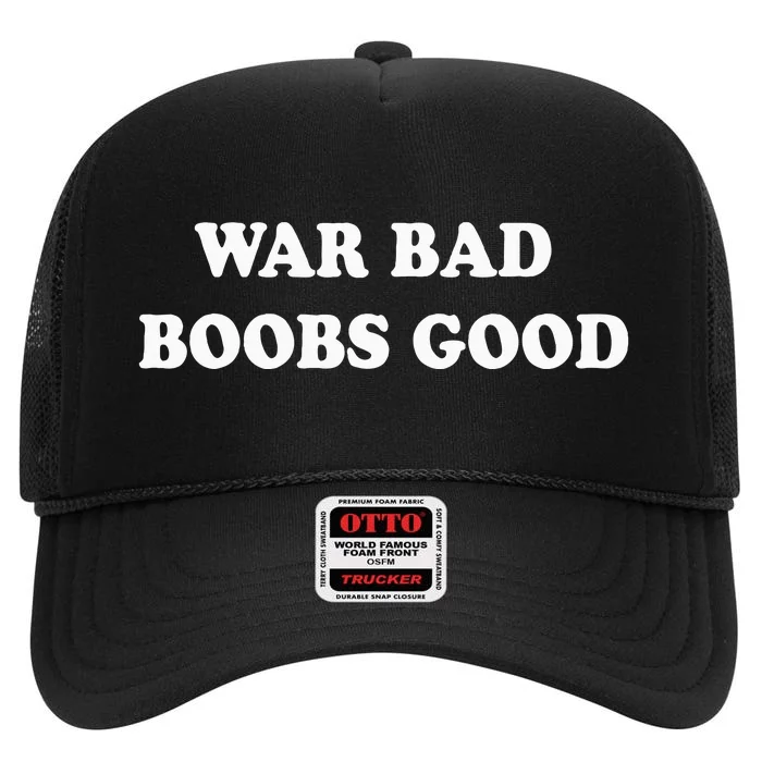 War Bad Boobs Good High Crown Mesh Trucker Hat