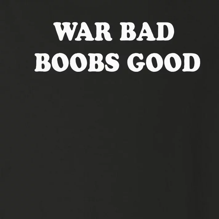 War Bad Boobs Good Toddler Long Sleeve Shirt