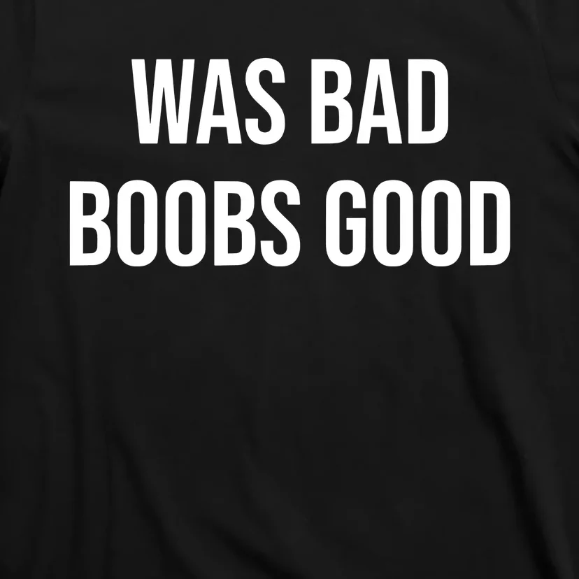 War Bad Boobs Good T-Shirt